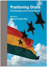 Cover of Positioning Ghana: Challenges and Innovations, edited by Nana Araba Apt